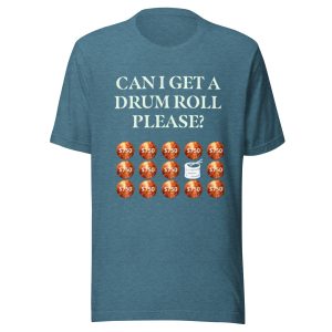 Can I get a drum roll please? Unisex t-shirt