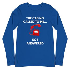 The casino called to me so I answered Unisex Long Sleeve Tee
