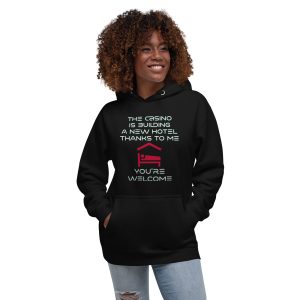 The casino is building a new hotel thanks to me Unisex Hoodie
