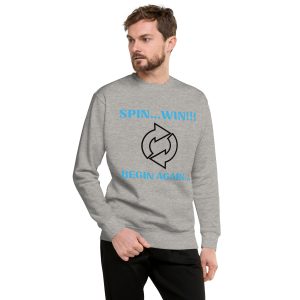 Spin...Win!!! Begin Again!!! Unisex Premium Sweatshirt