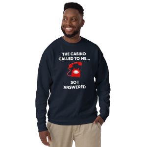 The casino called to me so I answered Unisex Premium Sweatshirt