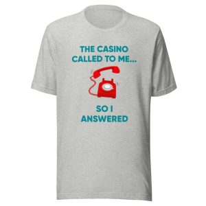 The casino called to me so I answered Unisex t-shirt