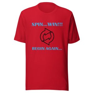 Spin...Win!!! Begin Again!!! Unisex t-shirt