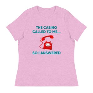 The casino called to me so I answered Women's Relaxed T-Shirt