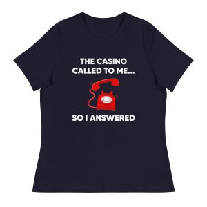 The casino called to me so I answered Women's Relaxed T-Shirt
