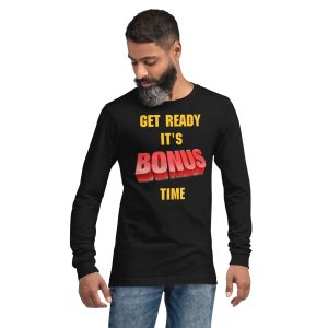 Get Ready It's Bonus Time 2 Unisex Long Sleeve Tee