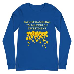I'm not gambling I'm making an investment Unisex Long Sleeve Tee