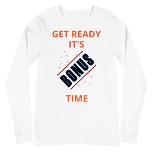 Get Ready It's Bonus Time 1 Unisex Long Sleeve Tee