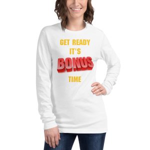 Get Ready It's Bonus Time 2 Unisex Long Sleeve Tee