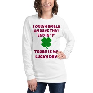 I only gamble on days that end in "Y" Unisex Long Sleeve Tee