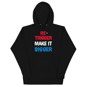 Re-trigger make it bigger Unisex Hoodie