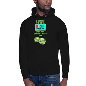 I want to be a high roller but my wallet says no dice Unisex Hoodie