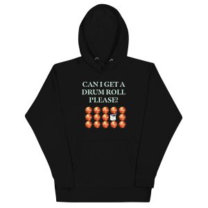 Can I get a drum roll please? Unisex Hoodie