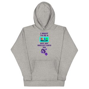 I want to be a high roller but my wallet says no dice Unisex Hoodie