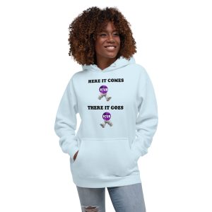 Here it comes there it goes Unisex Hoodie
