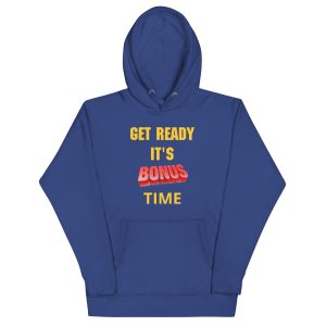 Get Ready It's Bonus Time 2 Unisex Hoodie