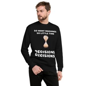 So many machines so little time Unisex Premium Sweatshirt