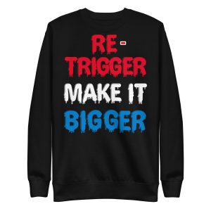 Re-trigger make it bigger Unisex Premium Sweatshirt