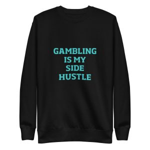 Gambling is my side hustle Unisex Premium Sweatshirt