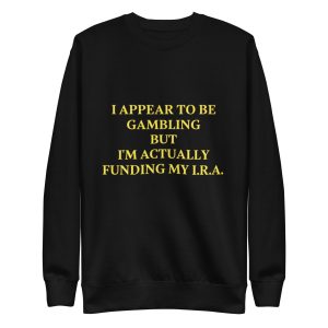 I appear to be gambling Unisex Premium Sweatshirt