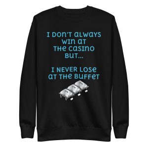 I don't always win at the casino but... Unisex Premium Sweatshirt