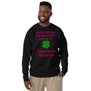 I only gamble on days that end in "Y" Unisex Premium Sweatshirt