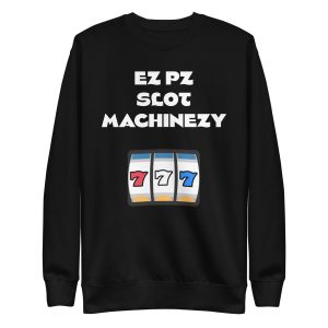 EZ PZ Slot Machinezy Unisex Premium Sweatshirt