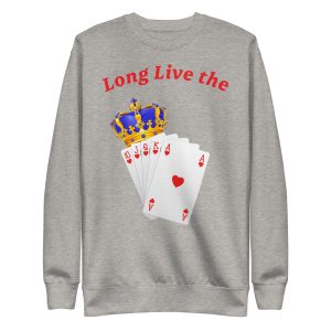 Long live the royal flush Unisex Premium Sweatshirt