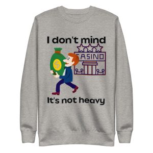 I don't mind it's not heavy Unisex Premium Sweatshirt
