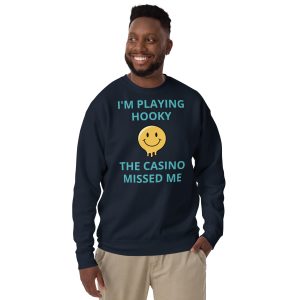 I'm playing hooky the casino missed me Unisex Premium Sweatshirt