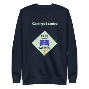 Can I get some free games? Unisex Premium Sweatshirt