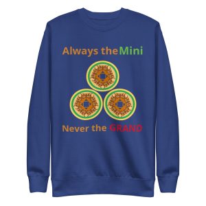 Always the Mini never the Grand Unisex Premium Sweatshirt