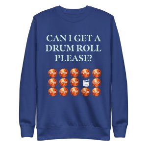 Can I get a drum roll please? Unisex Premium Sweatshirt