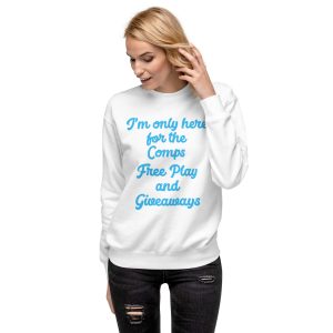 I'm only here for the Comps Unisex Premium Sweatshirt