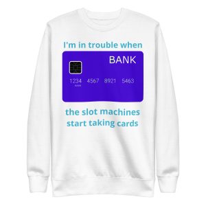 I'm in trouble when...Unisex Premium Sweatshirt