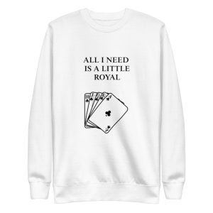 All I need is a little Royal Unisex Premium Sweatshirt