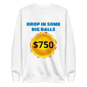Drop in some big balls Unisex Premium Sweatshirt