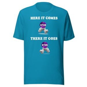 Here it comes there it goes Unisex t-shirt