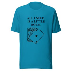 All I need is a little Royal Unisex t-shirt