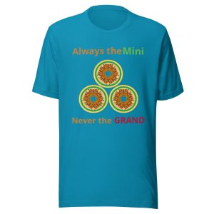 Always the Mini never the Grand Unisex t-shirt
