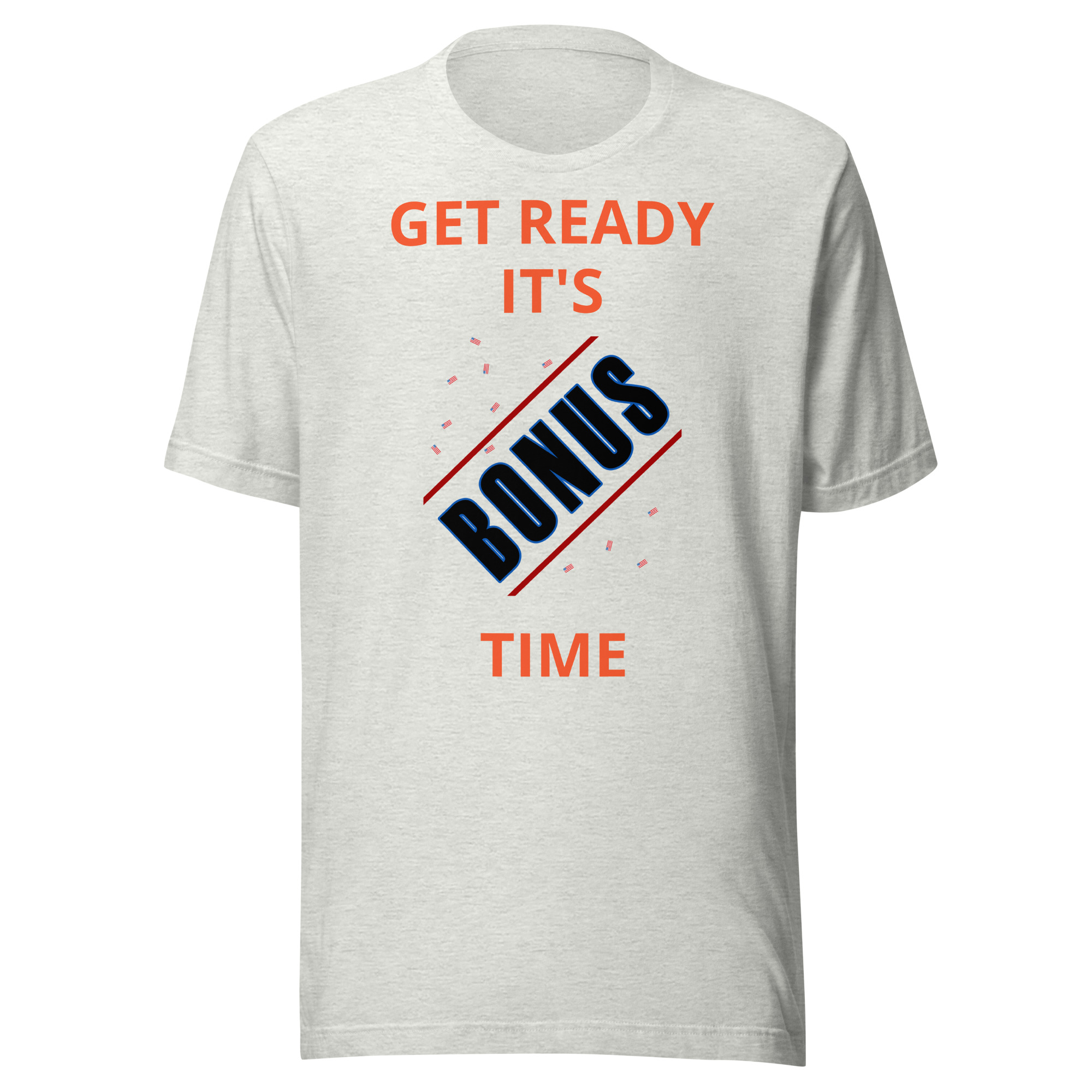 Get Ready It's Bonus Time 1 Unisex t-shirt - Image 19