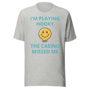 I'm playing hooky the casino missed me Unisex t-shirt
