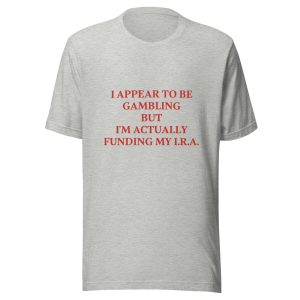 I appear to be gambling Unisex t-shirt