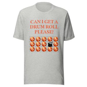 Can I get a drum roll please? Unisex t-shirt