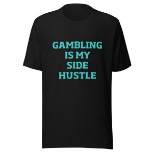 Gambling is my side hustle Unisex t-shirt
