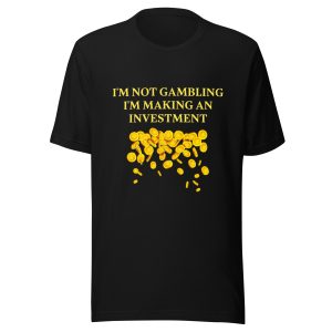 I'm not gambling I'm making an investment Unisex t-shirt