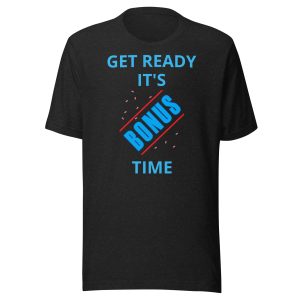 Get Ready It's Bonus Time 1 Unisex t-shirt