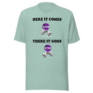 Here it comes there it goes Unisex t-shirt