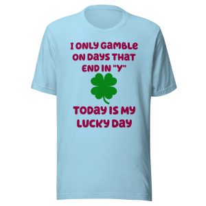 I only gamble on days that end in "Y" Unisex t-shirt