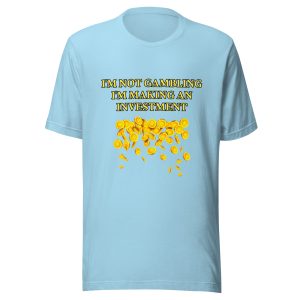 I'm not gambling I'm making an investment Unisex t-shirt